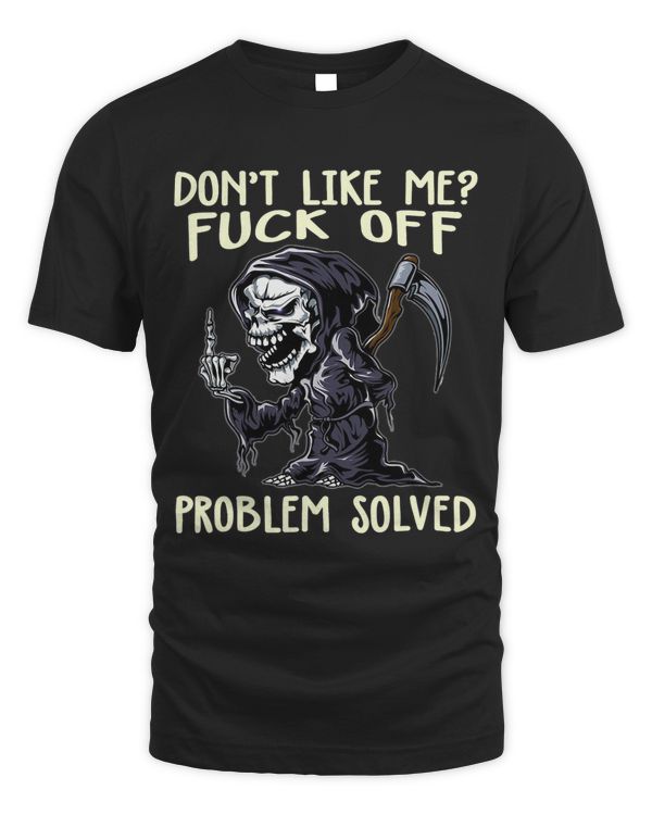 Dont Like Me Fuck Off Problem Solved Funny Grim Reaper
