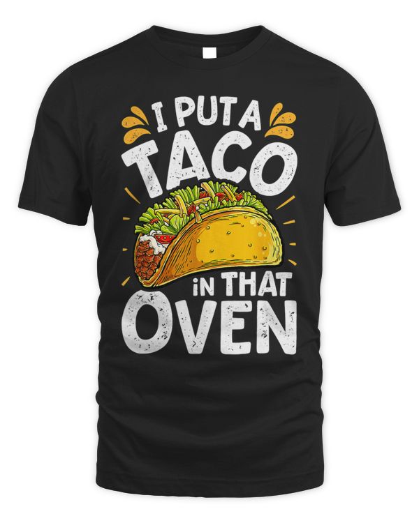 I Put A Taco In That Oven Funny Cinco De Mayo Men Dad Daddy
