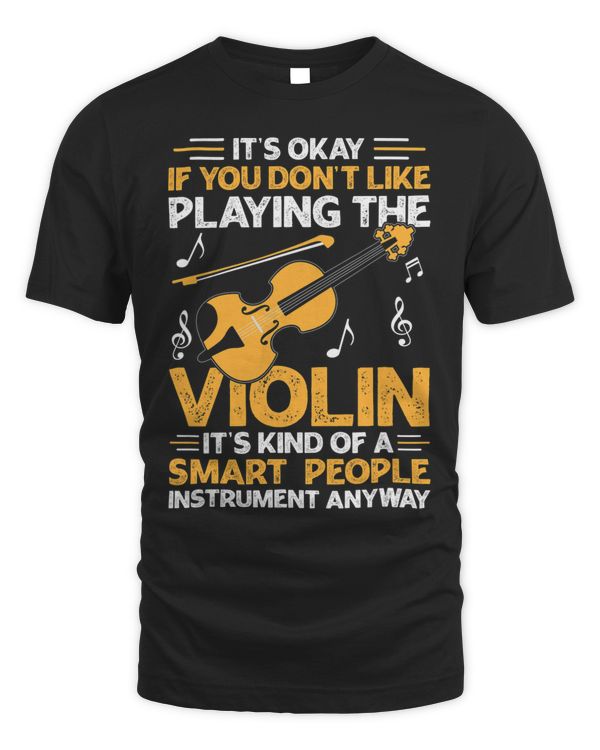 Its Okay If You Dont Like Playing The Violin Funny Violin 254