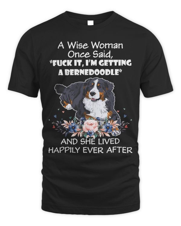 A Wise Woman Once Said Funny Bernedoodle Dog Funny Bernedood