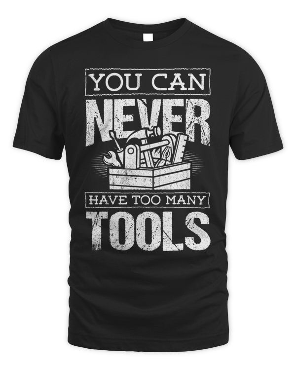Mens You can never have too many Tools Gift