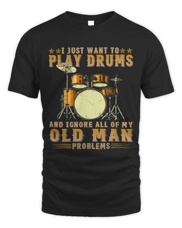 I Just Want To Play Drums And Ignore All Of My Old Man 249