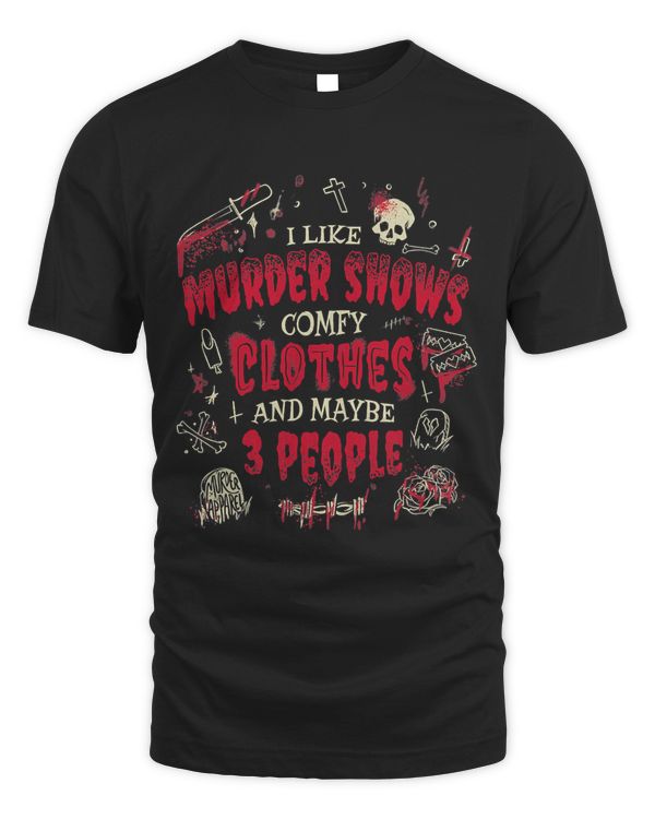 I Like Murder Shows Comfy Clothes And Maybe 3 People62