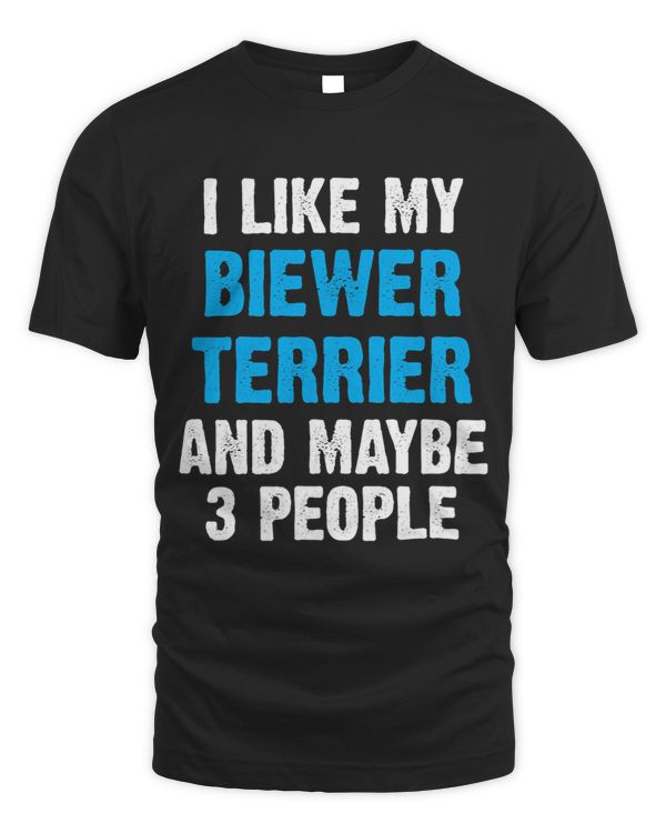 I Like My Biewer Terrier And Maybe 3 People Funny Dog Owner