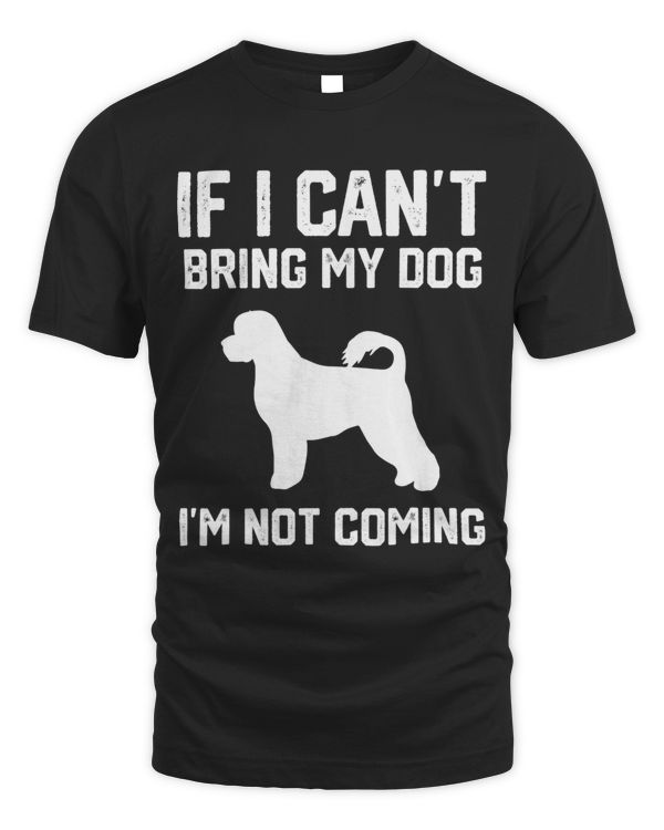 Portuguese water If I Cant Bring My Dog Im Not coming 3