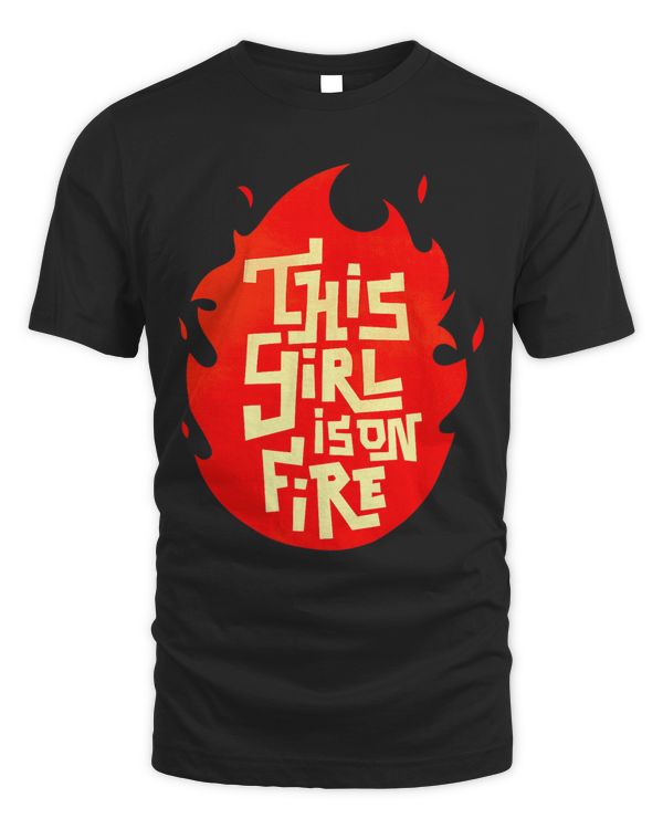 This Girl Is On Fire Emancipation Women Power Go Girls