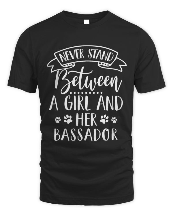 Never Stand Between A Girl And Her Bassador Dog Mom Dog Lady