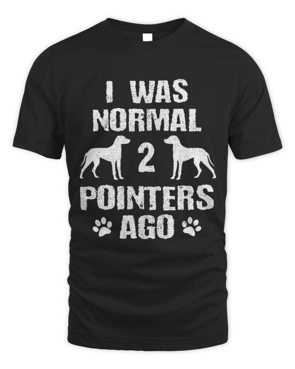 I Was Normal 2 Pointers Ago Dog Lover