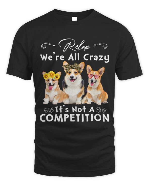 Funny Corgis Relax Were All Crazy Its Not A Competition
