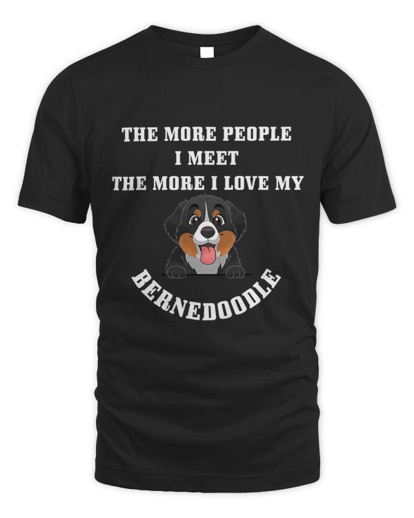 The More People I Meet More I Love My Bernedoodle