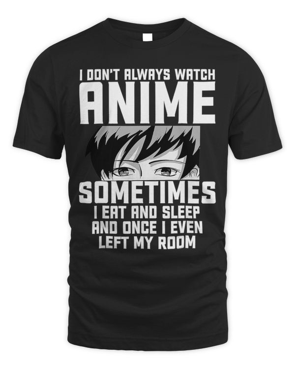 Funny I Dont Always Watch Anime Anime Gift For Teen