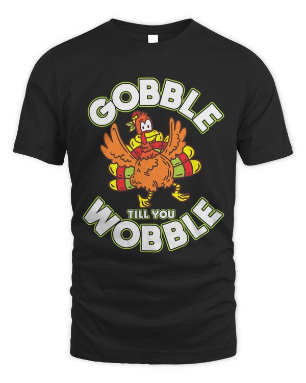 Funny Gobble Till You Wobble Turkey Thanksgiving