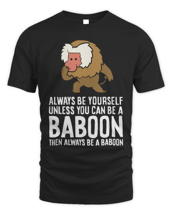 Always Be Yourself Unless You Can Be A Baboon 1