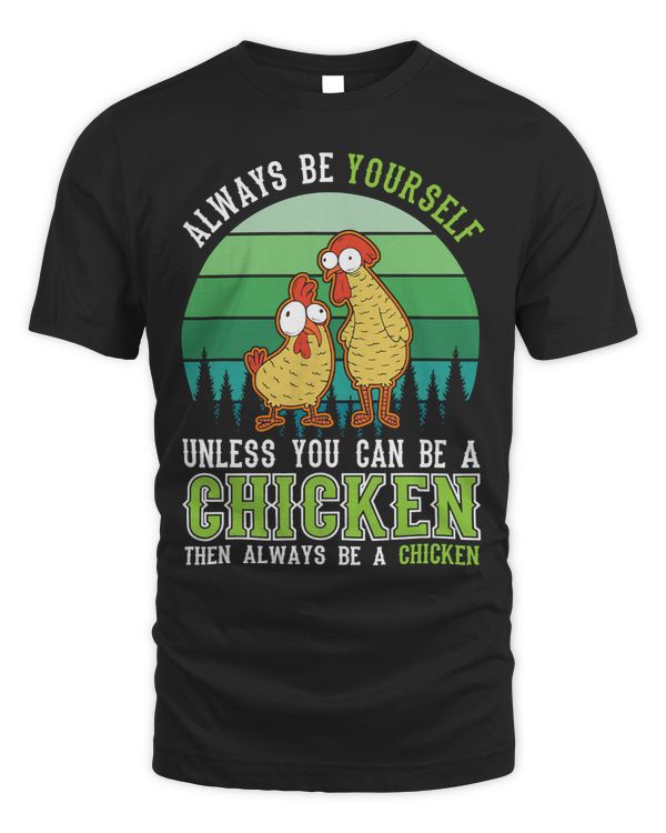 Always be yourself Unless you can be a Chicken364