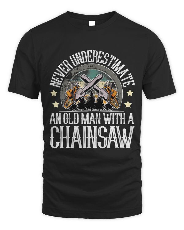 Never Underestimate An Old Man With A Chainsaw I Lumberjack 439