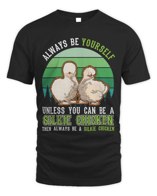 Always be yourself Unless you can be a Silkie Chicken67