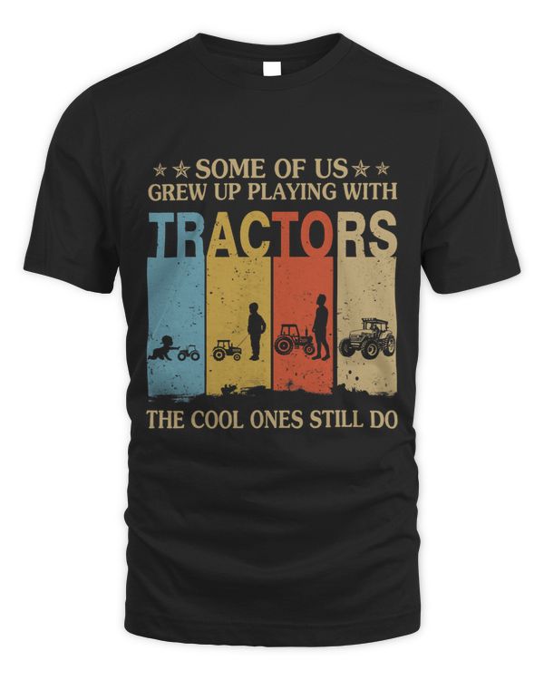 Some Of Us Grew Up Playing With Tractors Cool Ones Still Do