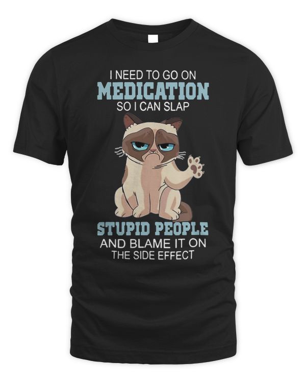 I Need To Go Om Medication So I Can Slap Stupid People