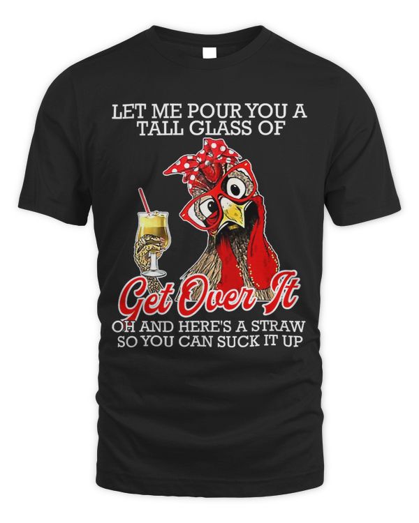Let Me Pour You A Tall Glass Of Get Over ItChicken