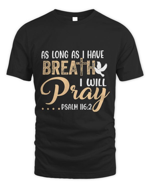 As Long As I Have Breath I Will Pray Psalm 116 2