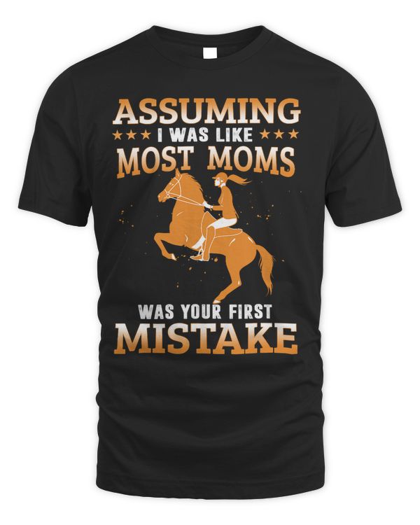 Assuming I Was Like Most Moms Horseback Riding Equestrian
