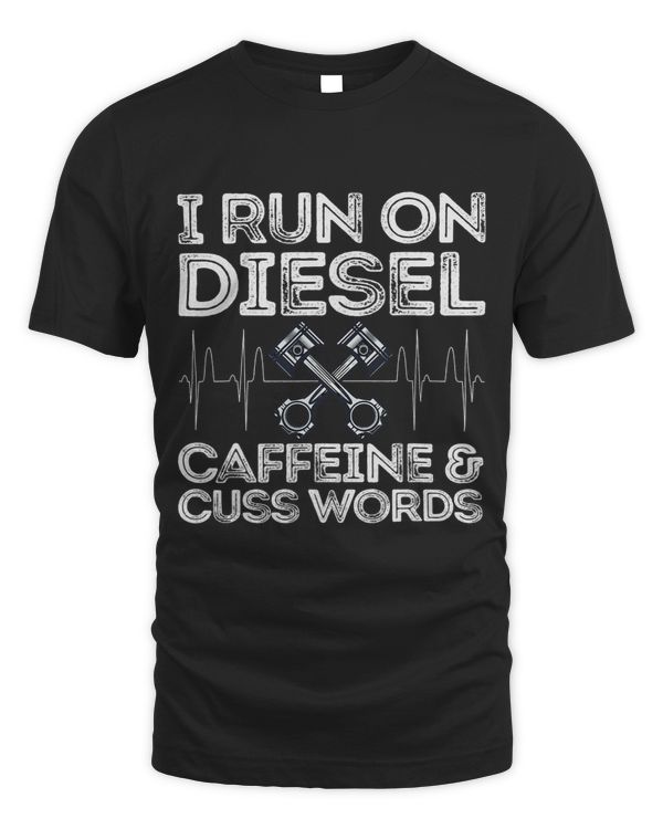 I Run On Diesel Caffeine And Cuss Words Funny Diesel