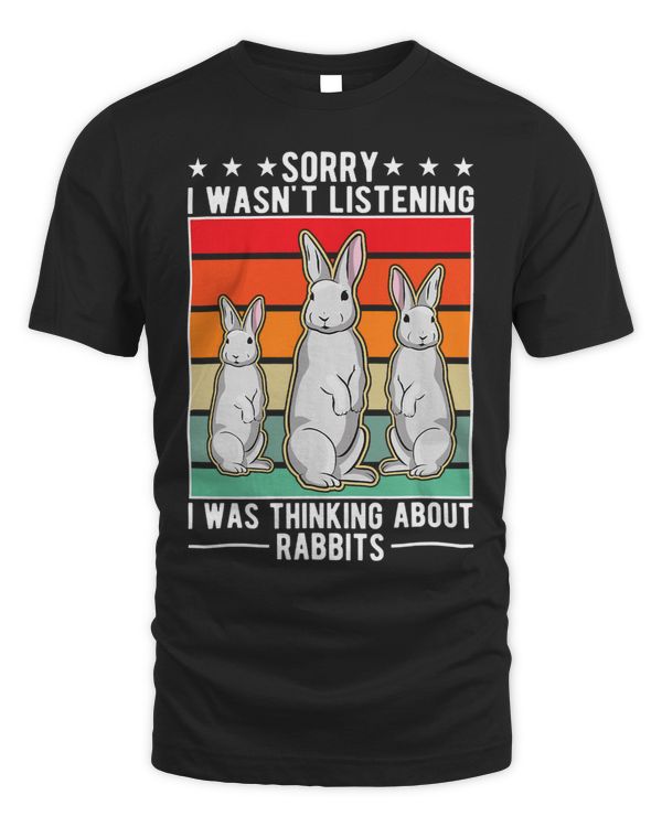 I wasnt listening I was thinking about Rabbits