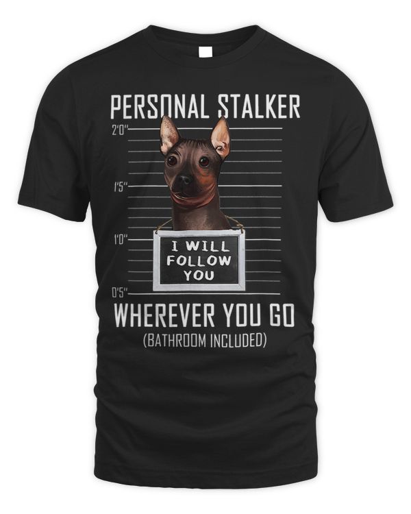 Personal Stalker Dog Hairless Terrier I Will Follow You 43