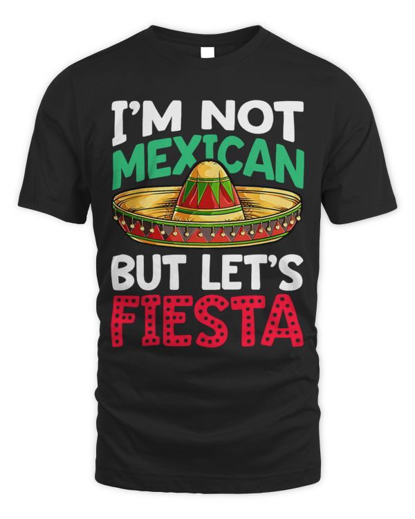 Im Not Mexican But Lets Fiesta Funny Cinco de Mayo Men 3