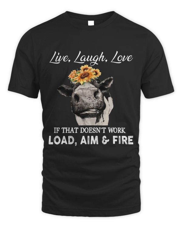 Live laugh and love if that doesnt work load aim and fire