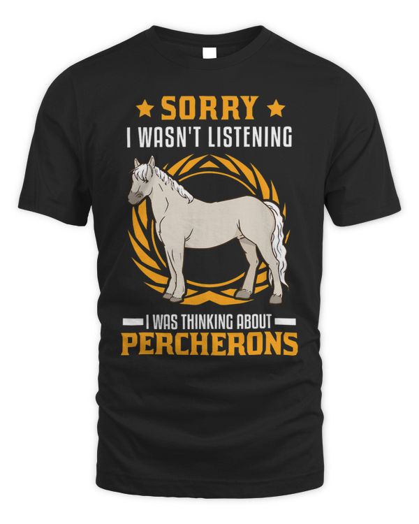 I wasnt listening I was thinking about Percherons