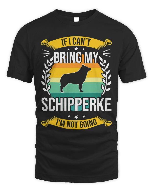 If I Cant Bring My Schipperke Dog Lover