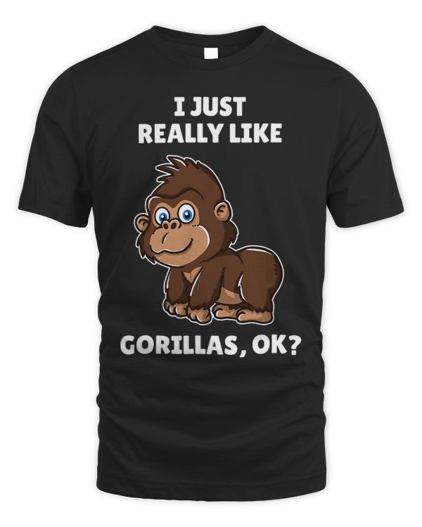 Funny Gorilla Lover Gift I Just Really Like Gorillas OK