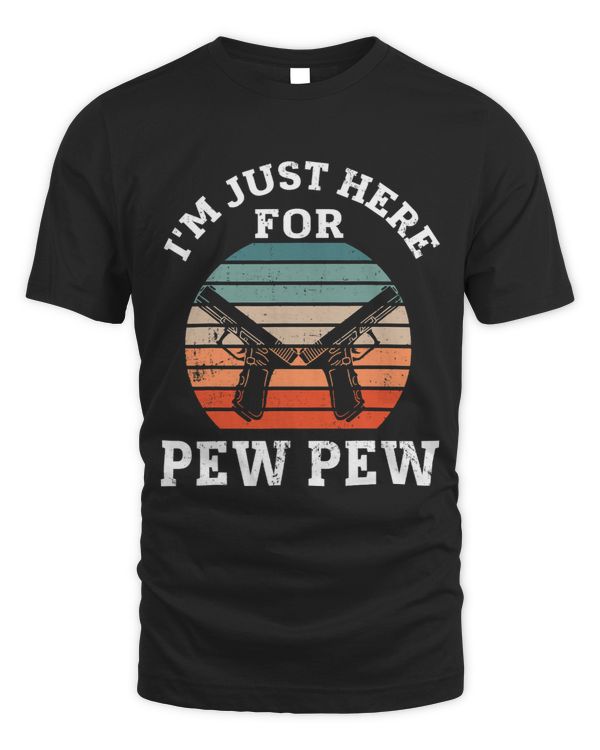 Im Just Here For Pew Gun Lover Gun Owner Sport Shooters