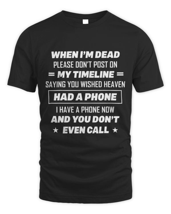 Funny Saying When Im Dead Please Dont Post On My Timeline