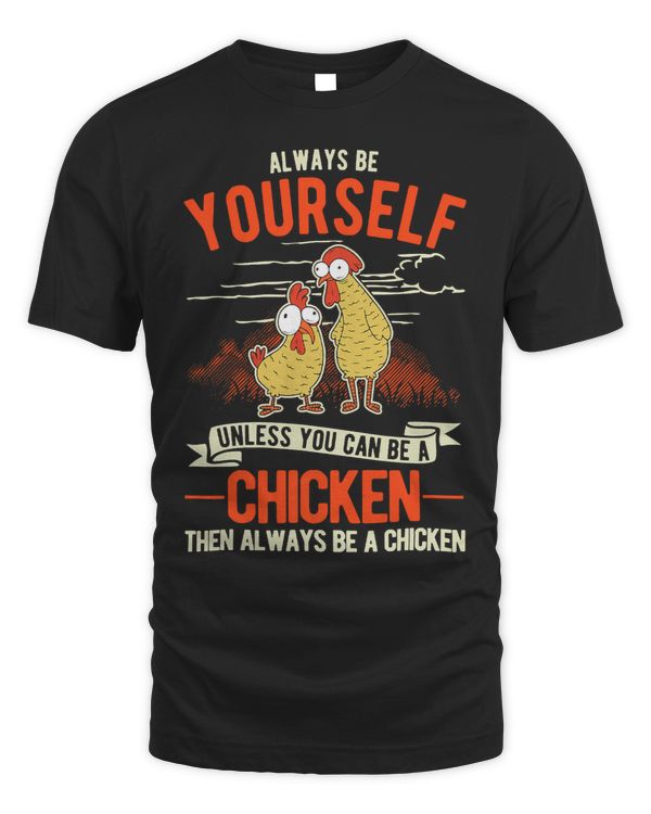 Always be yourself Unless you can be a Chicken383