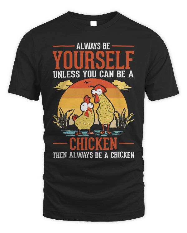 Always be yourself Unless you can be a Chicken393