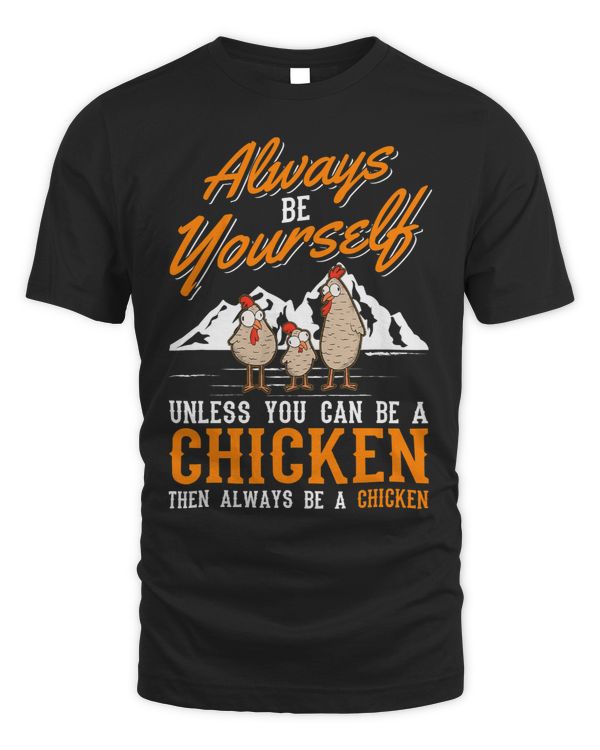 Always be yourself Unless you can be a Chicken394