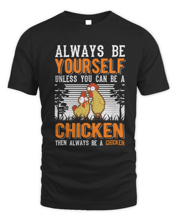 Always be yourself Unless you can be a Chicken443