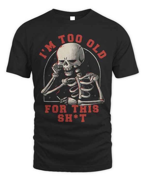 Halloween Im Too Old For This Sh!t Funny Grumpy Skeleton582