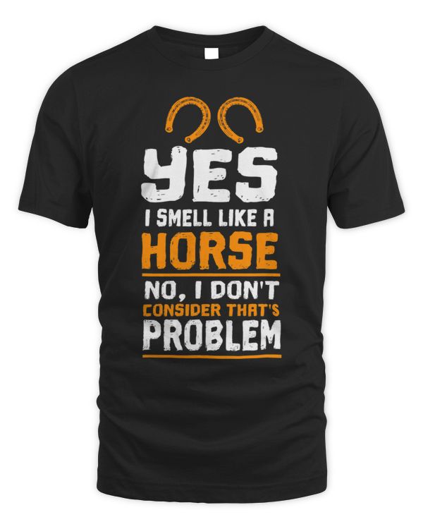 Funny Yes I Smell Like Horse... Horseback Riding