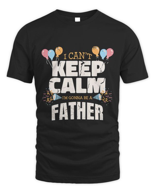 I Cant Keep Calm Im Gonna Be a Father Funny New Dad