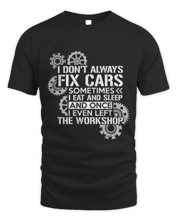 I Dont Always Fix Cars Sometimes I Eat Once I Left Workshop