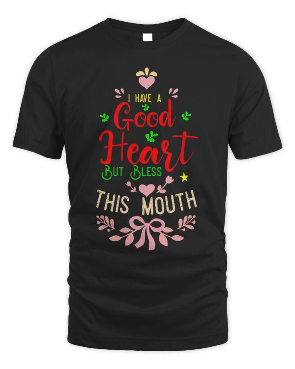 I Have a Good Heart But Bless This Mouth