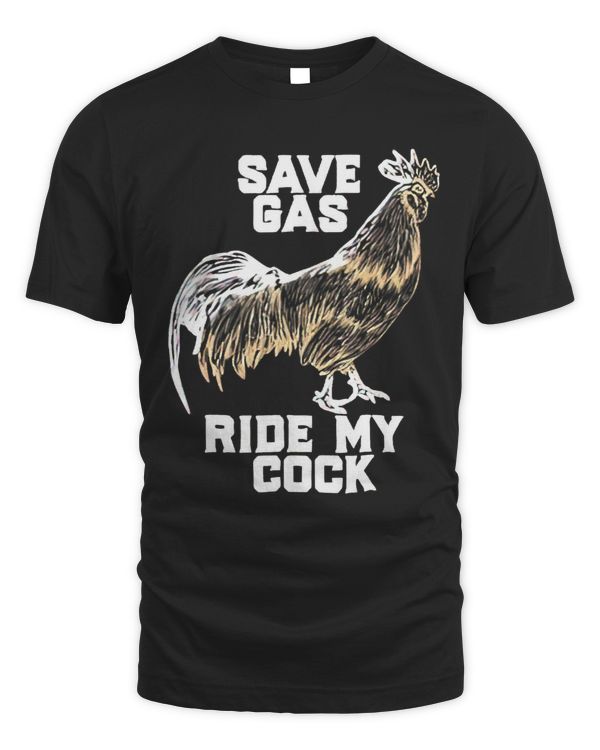 Save Gas Ride My CockRooster Lover193