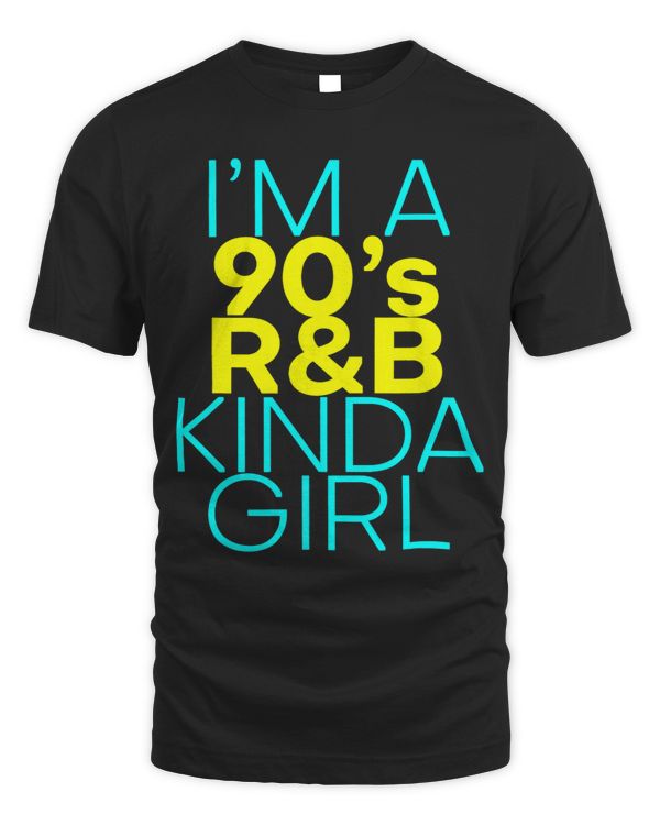 I'm a 90's R'b Kinda Girl -- T-Shirt