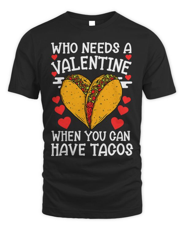 Who Needs A Valentine When You Can Have Tacos Funny Sayings