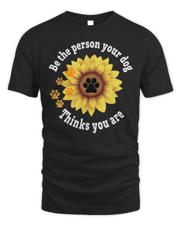 Dog Be The Person Your Dog Thinks dog lover 50 paw
