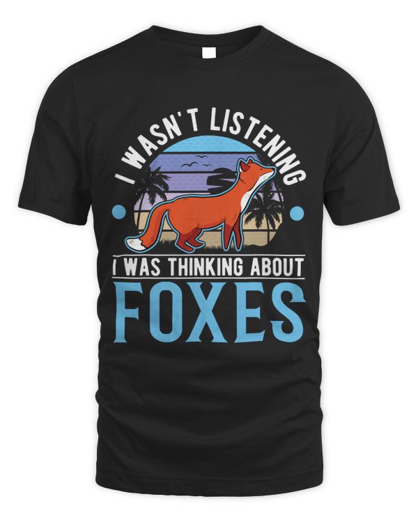 I wasnt listening I was thinking about Foxes
