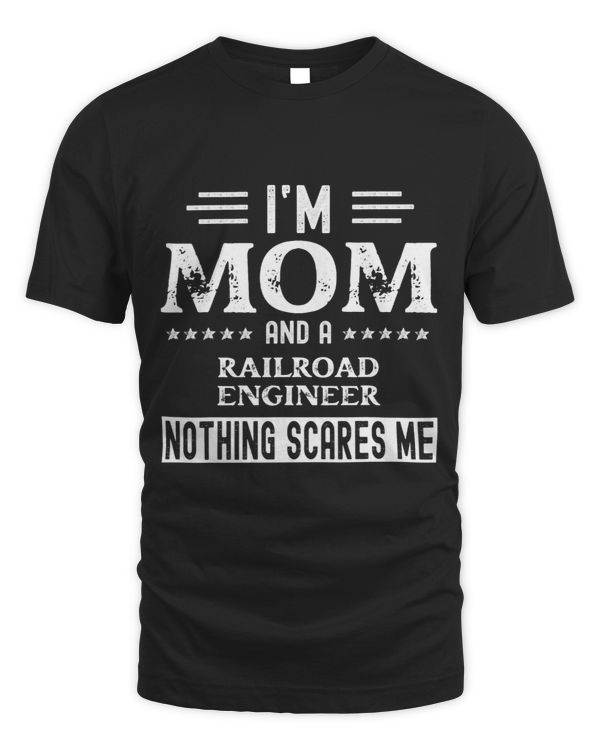 I Am a Mom and Railroad Engineer Funny Women